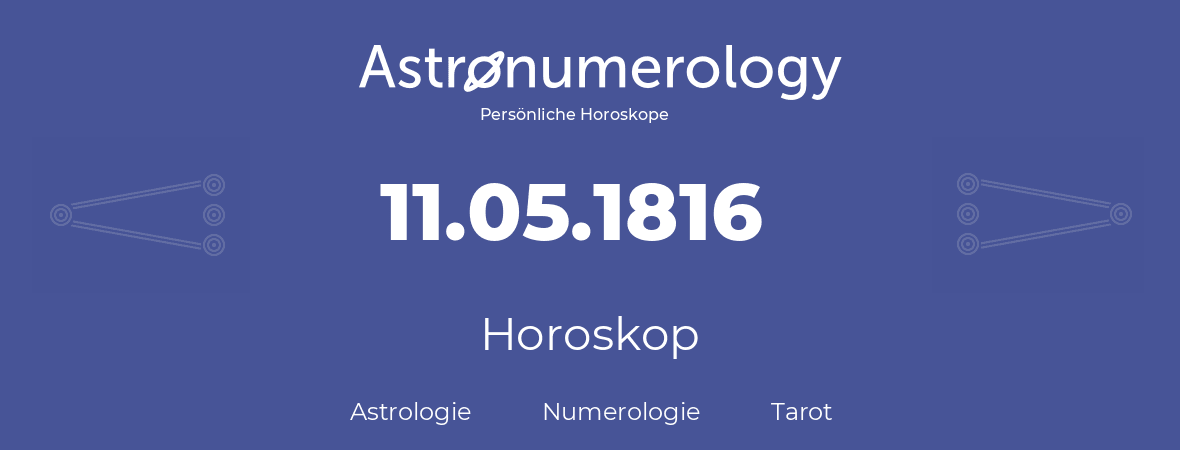 Horoskop für Geburtstag (geborener Tag): 11.05.1816 (der 11. Mai 1816)