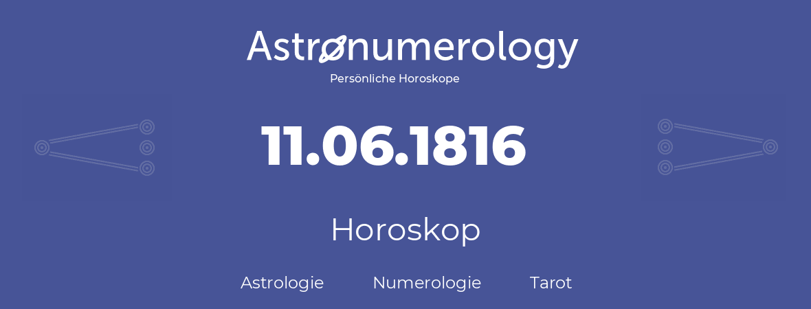 Horoskop für Geburtstag (geborener Tag): 11.06.1816 (der 11. Juni 1816)