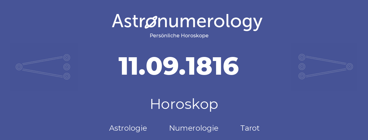 Horoskop für Geburtstag (geborener Tag): 11.09.1816 (der 11. September 1816)
