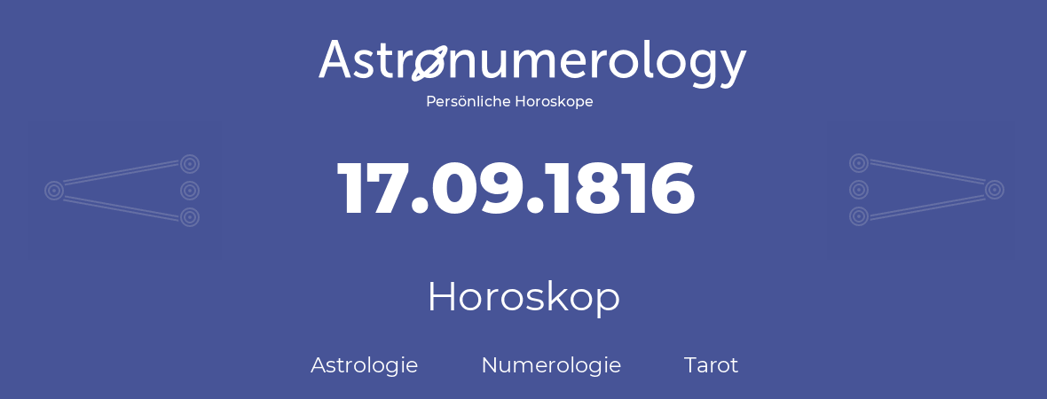 Horoskop für Geburtstag (geborener Tag): 17.09.1816 (der 17. September 1816)