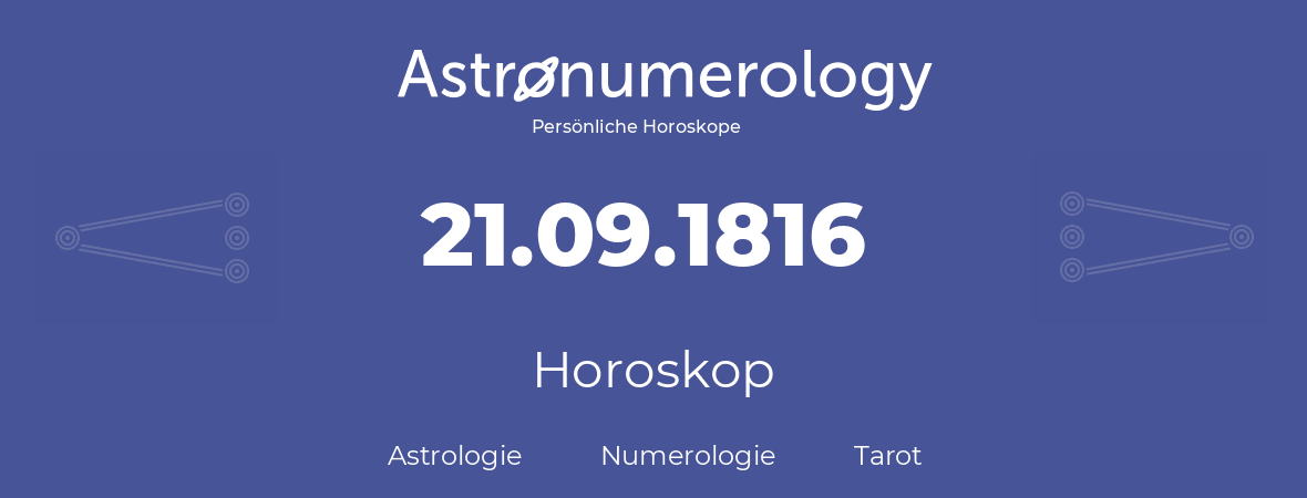 Horoskop für Geburtstag (geborener Tag): 21.09.1816 (der 21. September 1816)