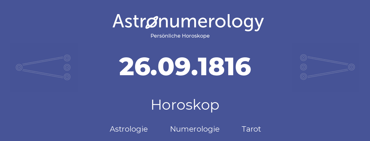 Horoskop für Geburtstag (geborener Tag): 26.09.1816 (der 26. September 1816)