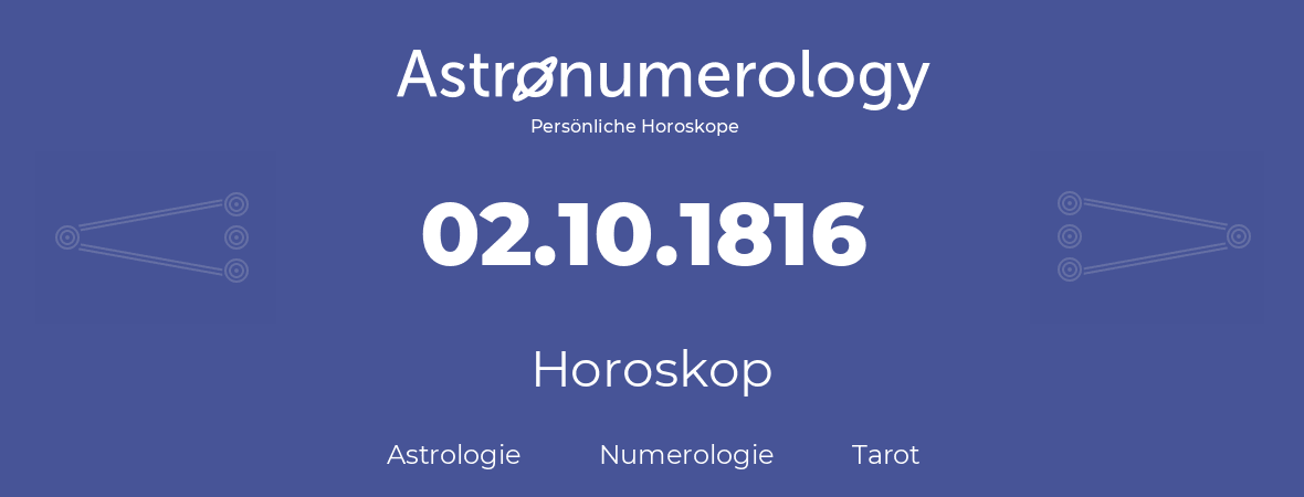 Horoskop für Geburtstag (geborener Tag): 02.10.1816 (der 02. Oktober 1816)