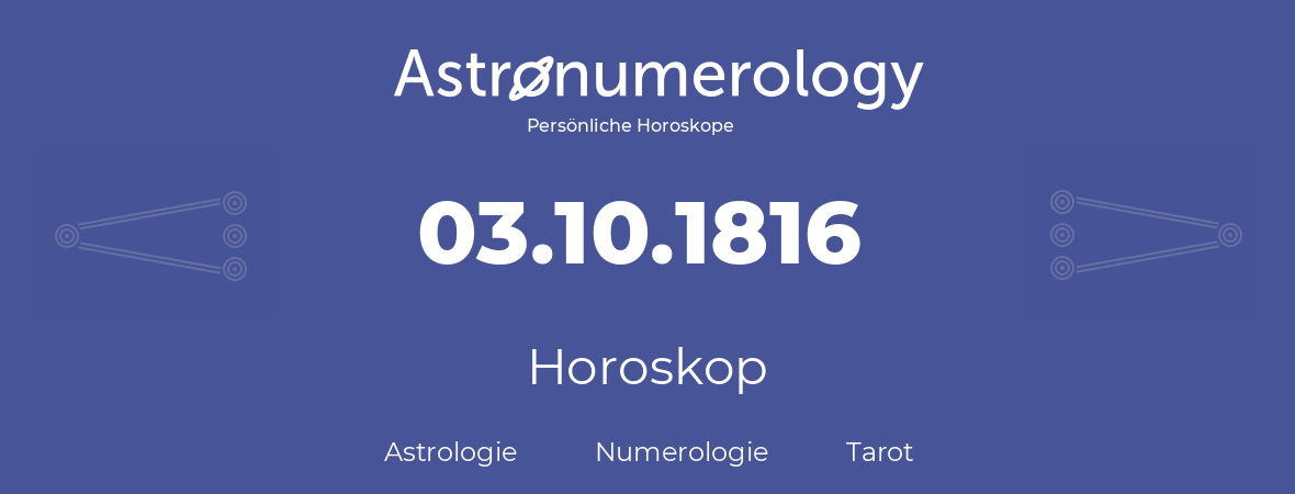 Horoskop für Geburtstag (geborener Tag): 03.10.1816 (der 03. Oktober 1816)