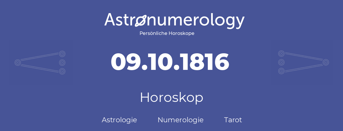 Horoskop für Geburtstag (geborener Tag): 09.10.1816 (der 9. Oktober 1816)