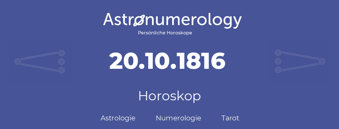 Horoskop für Geburtstag (geborener Tag): 20.10.1816 (der 20. Oktober 1816)