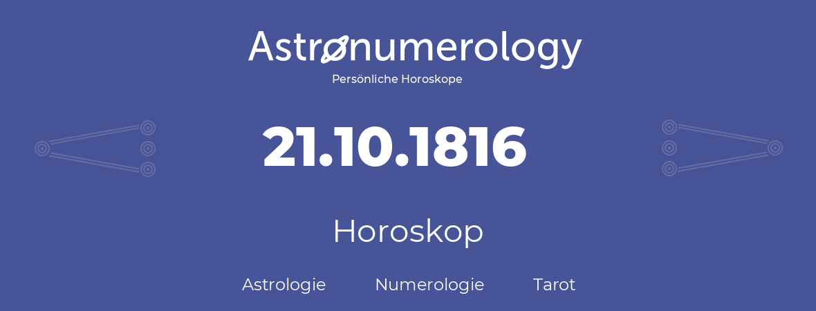 Horoskop für Geburtstag (geborener Tag): 21.10.1816 (der 21. Oktober 1816)