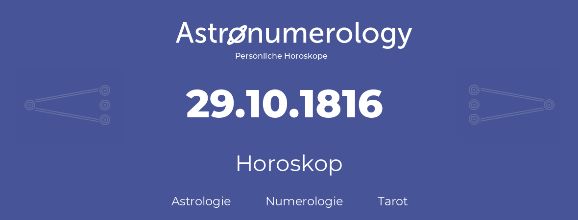Horoskop für Geburtstag (geborener Tag): 29.10.1816 (der 29. Oktober 1816)