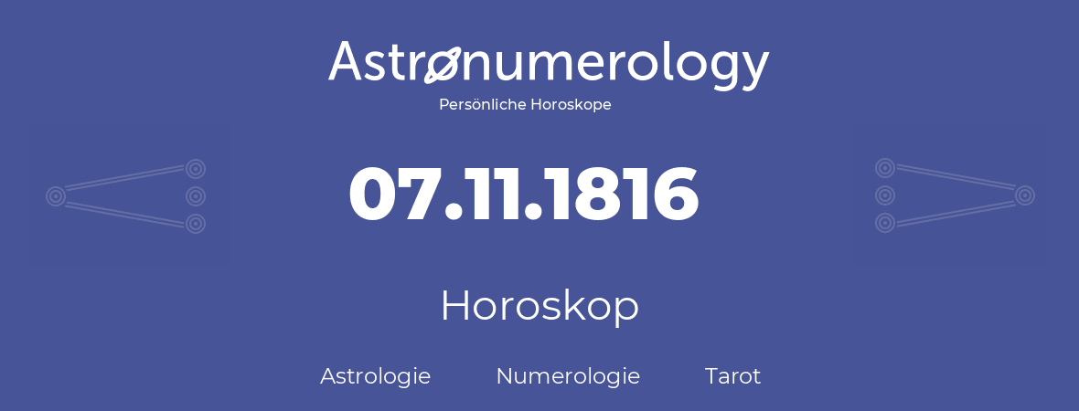 Horoskop für Geburtstag (geborener Tag): 07.11.1816 (der 07. November 1816)