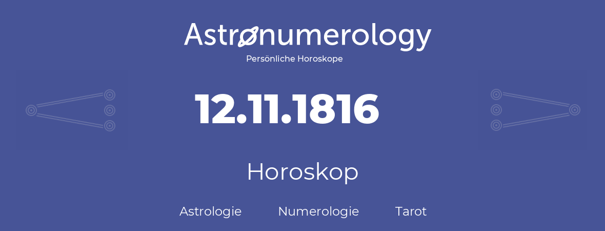 Horoskop für Geburtstag (geborener Tag): 12.11.1816 (der 12. November 1816)