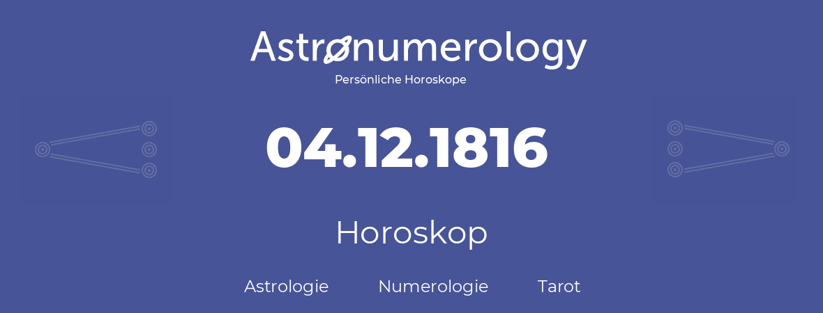 Horoskop für Geburtstag (geborener Tag): 04.12.1816 (der 04. Dezember 1816)