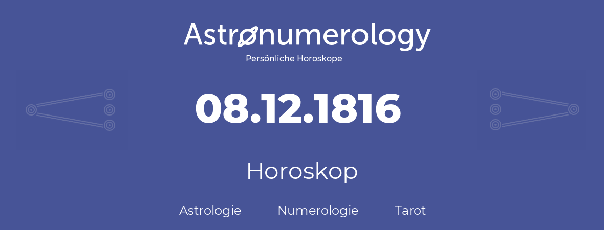 Horoskop für Geburtstag (geborener Tag): 08.12.1816 (der 08. Dezember 1816)