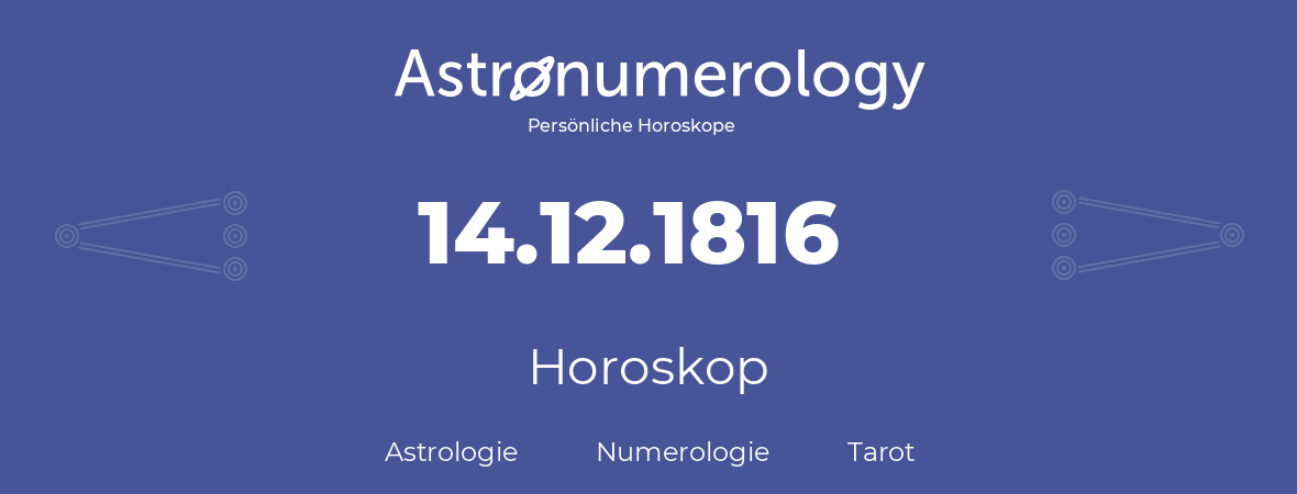 Horoskop für Geburtstag (geborener Tag): 14.12.1816 (der 14. Dezember 1816)