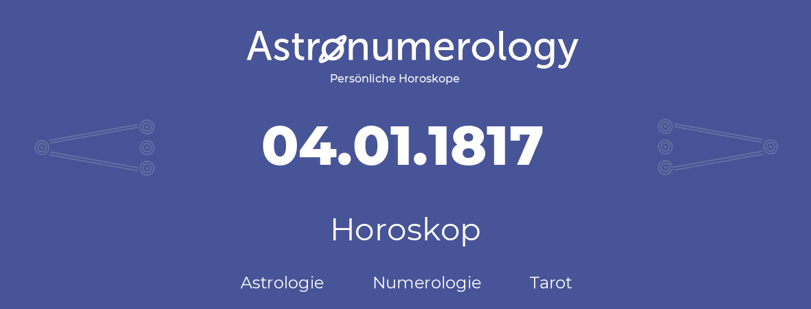 Horoskop für Geburtstag (geborener Tag): 04.01.1817 (der 4. Januar 1817)