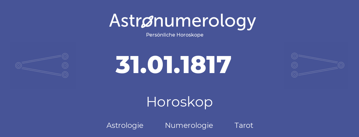 Horoskop für Geburtstag (geborener Tag): 31.01.1817 (der 31. Januar 1817)