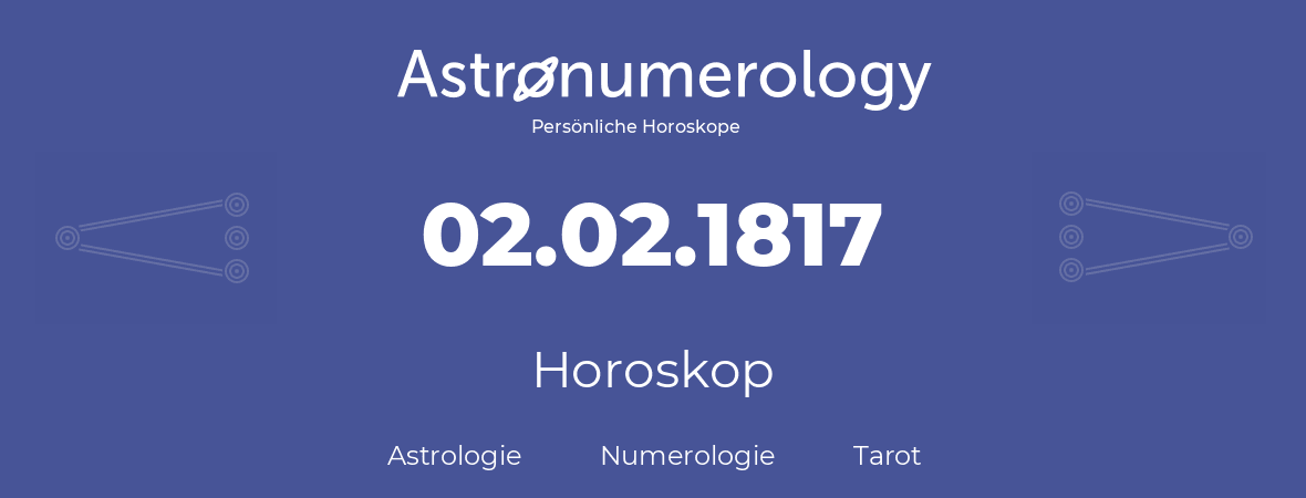Horoskop für Geburtstag (geborener Tag): 02.02.1817 (der 2. Februar 1817)