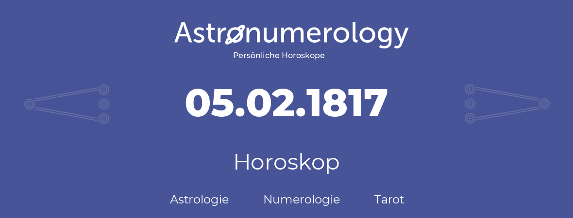 Horoskop für Geburtstag (geborener Tag): 05.02.1817 (der 5. Februar 1817)