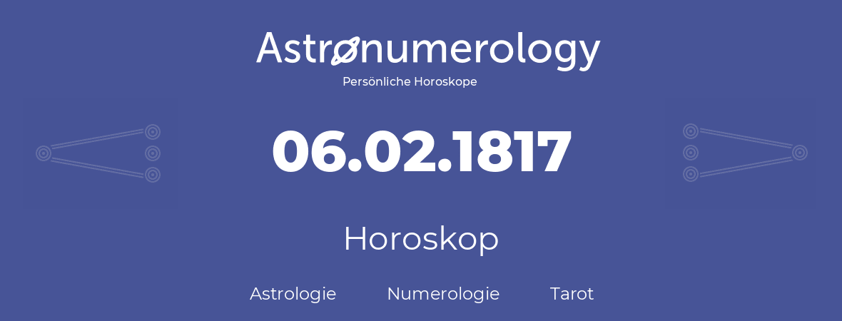Horoskop für Geburtstag (geborener Tag): 06.02.1817 (der 6. Februar 1817)