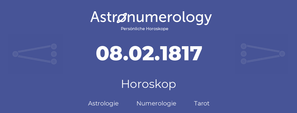 Horoskop für Geburtstag (geborener Tag): 08.02.1817 (der 08. Februar 1817)