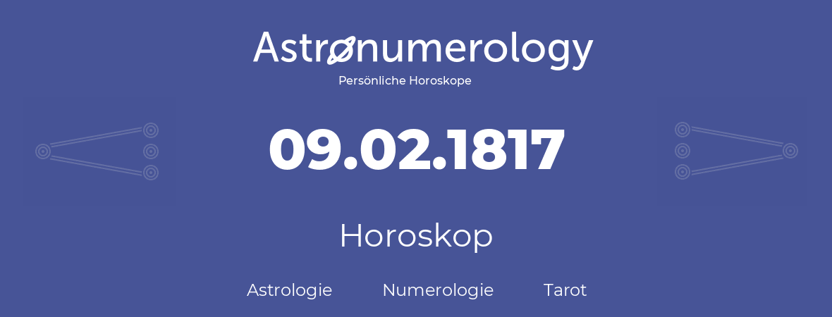 Horoskop für Geburtstag (geborener Tag): 09.02.1817 (der 9. Februar 1817)