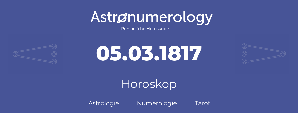 Horoskop für Geburtstag (geborener Tag): 05.03.1817 (der 5. Marz 1817)