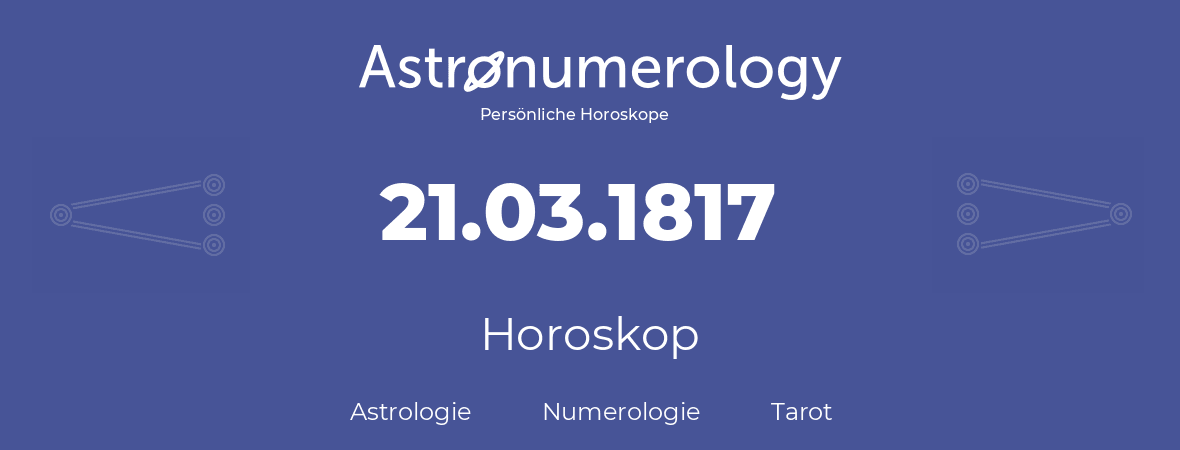 Horoskop für Geburtstag (geborener Tag): 21.03.1817 (der 21. Marz 1817)