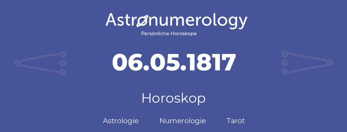 Horoskop für Geburtstag (geborener Tag): 06.05.1817 (der 06. Mai 1817)