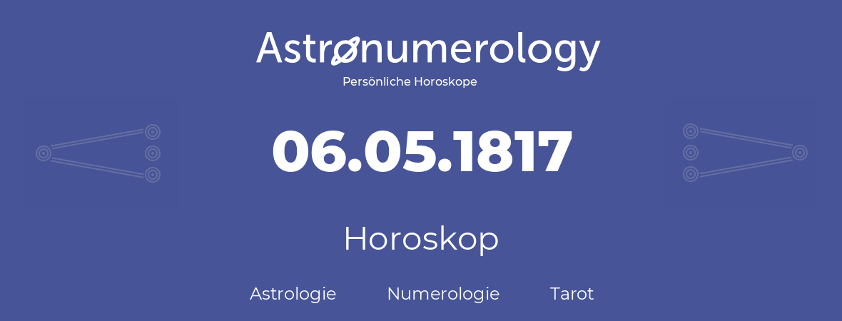 Horoskop für Geburtstag (geborener Tag): 06.05.1817 (der 6. Mai 1817)