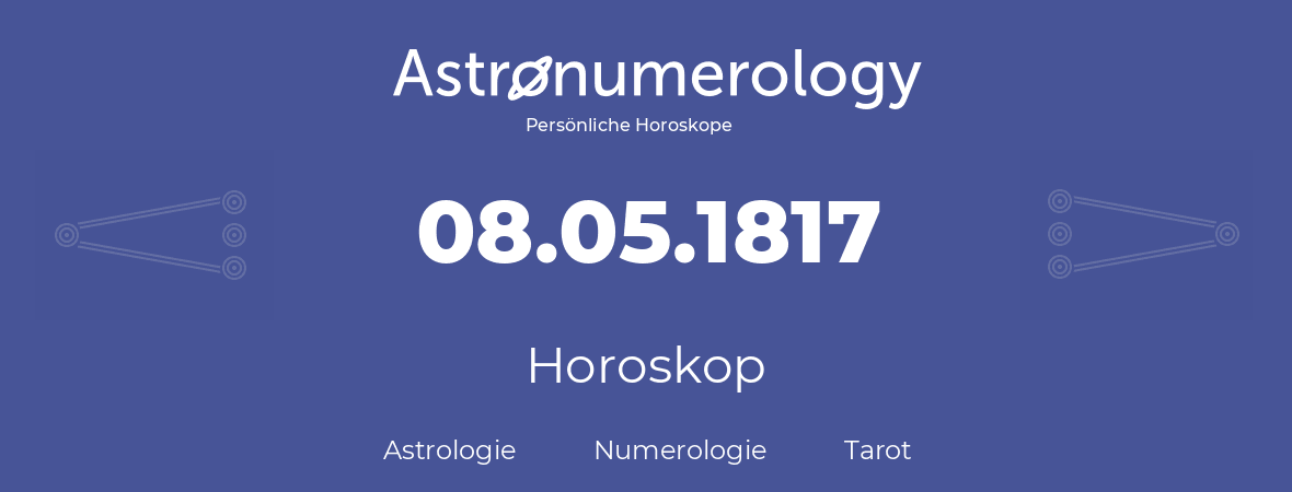 Horoskop für Geburtstag (geborener Tag): 08.05.1817 (der 8. Mai 1817)