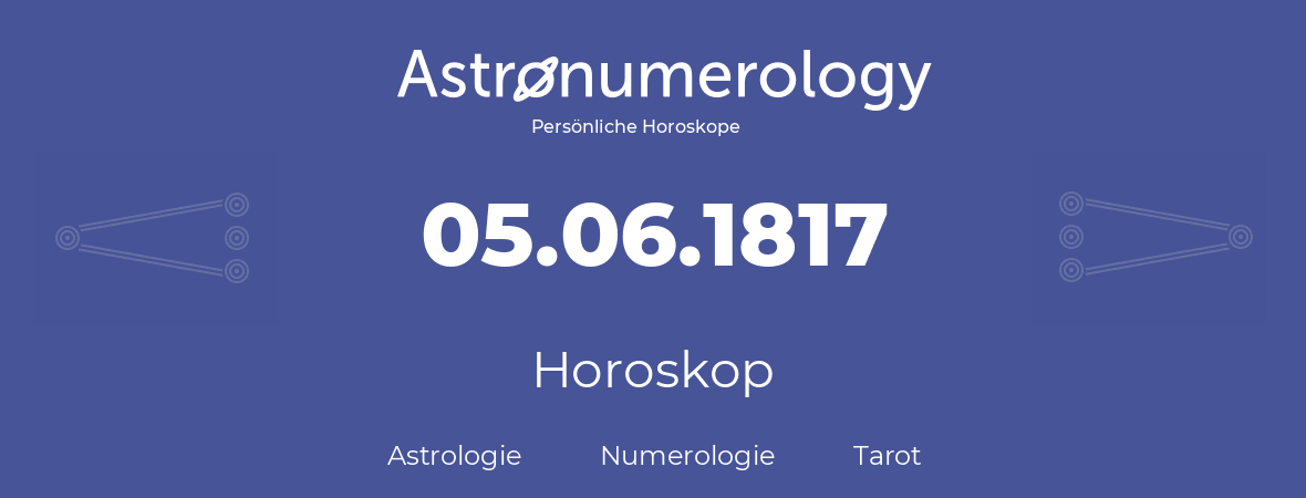 Horoskop für Geburtstag (geborener Tag): 05.06.1817 (der 5. Juni 1817)