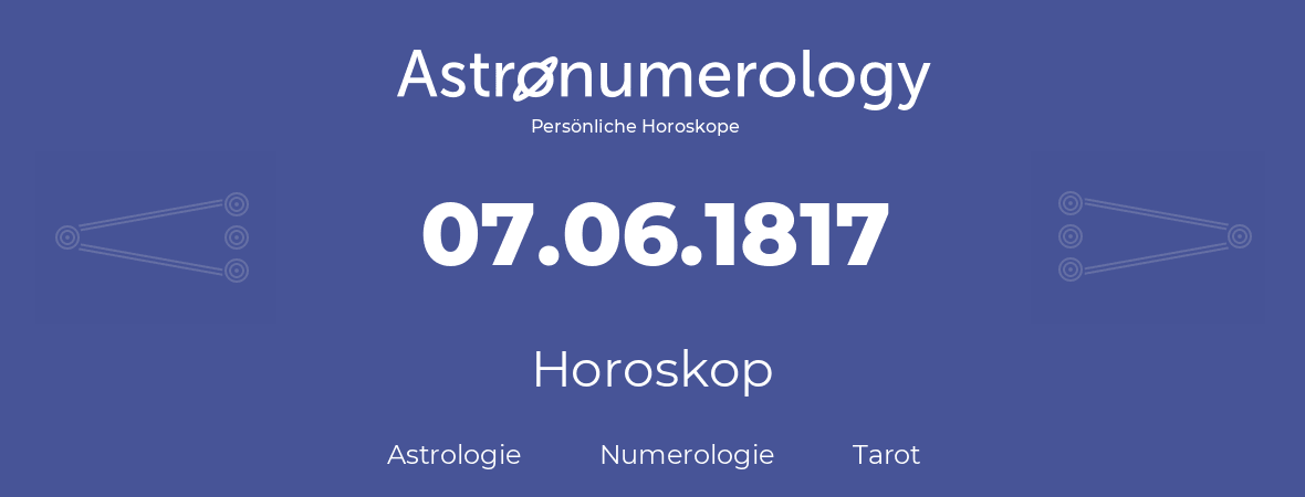 Horoskop für Geburtstag (geborener Tag): 07.06.1817 (der 7. Juni 1817)