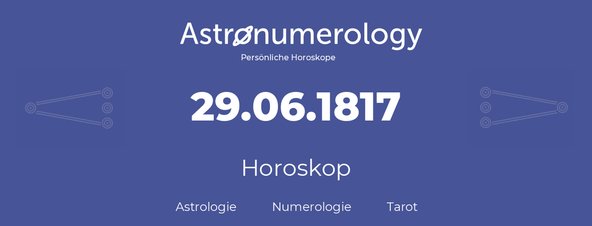 Horoskop für Geburtstag (geborener Tag): 29.06.1817 (der 29. Juni 1817)