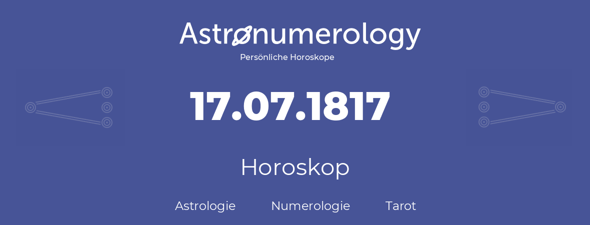 Horoskop für Geburtstag (geborener Tag): 17.07.1817 (der 17. Juli 1817)