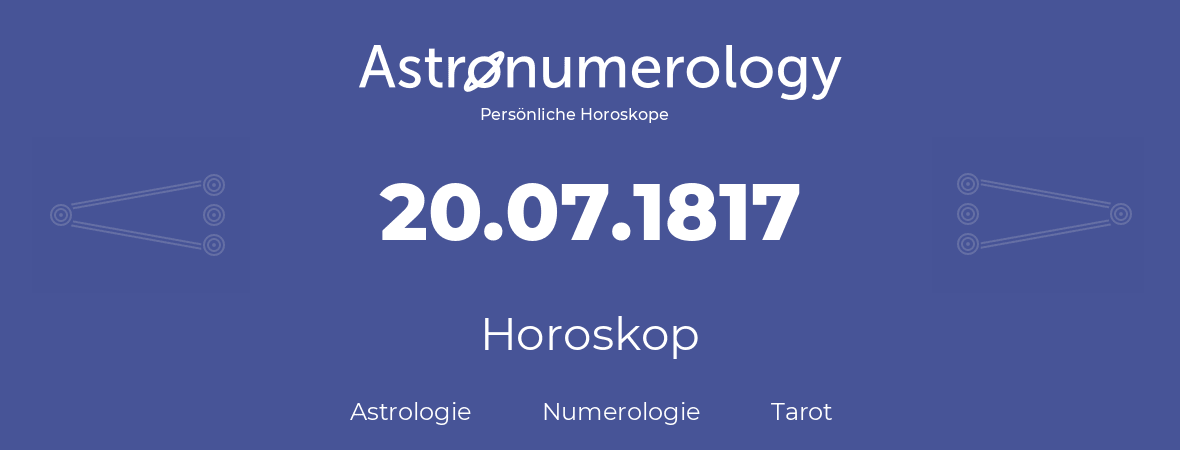 Horoskop für Geburtstag (geborener Tag): 20.07.1817 (der 20. Juli 1817)