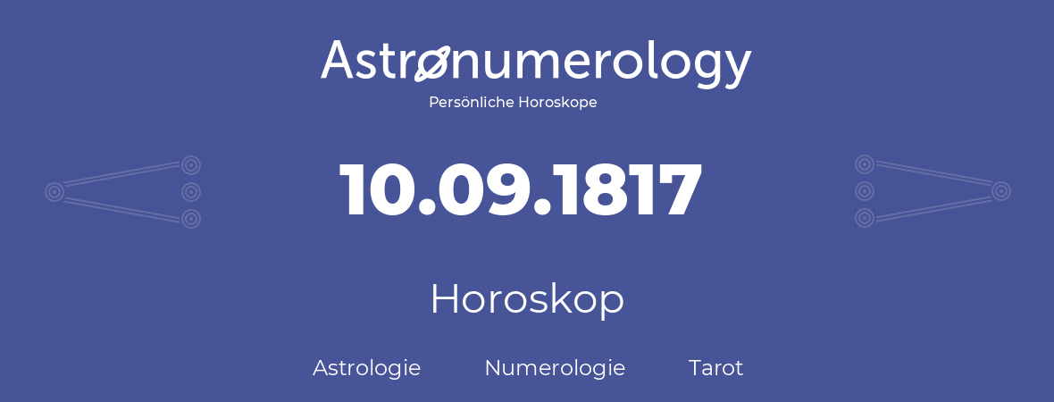 Horoskop für Geburtstag (geborener Tag): 10.09.1817 (der 10. September 1817)