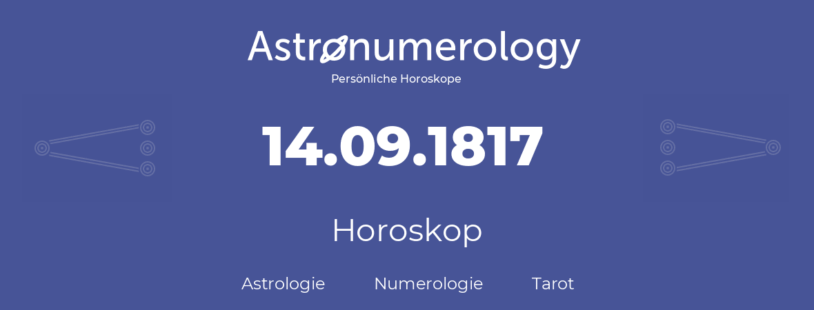 Horoskop für Geburtstag (geborener Tag): 14.09.1817 (der 14. September 1817)