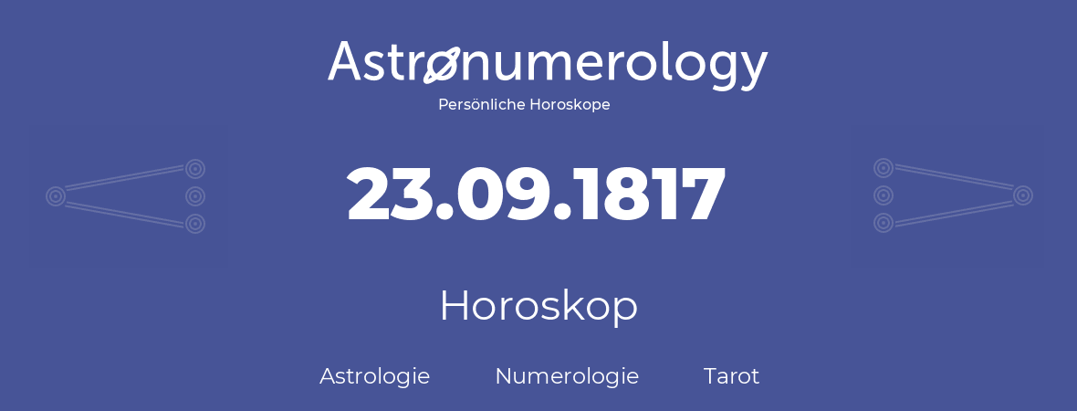 Horoskop für Geburtstag (geborener Tag): 23.09.1817 (der 23. September 1817)