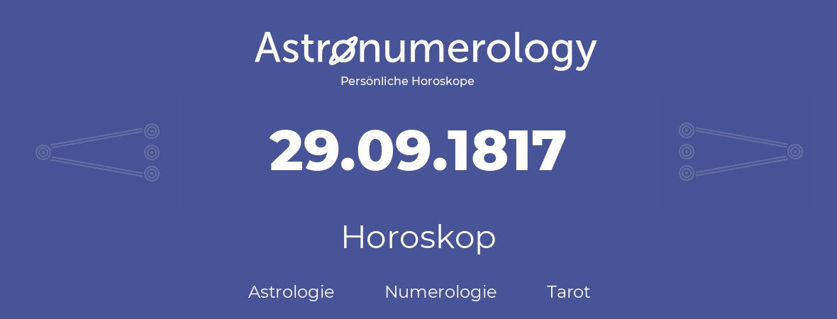 Horoskop für Geburtstag (geborener Tag): 29.09.1817 (der 29. September 1817)