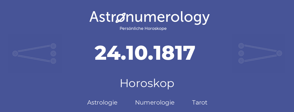 Horoskop für Geburtstag (geborener Tag): 24.10.1817 (der 24. Oktober 1817)