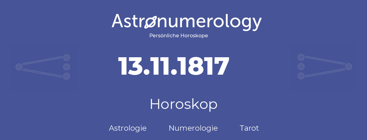 Horoskop für Geburtstag (geborener Tag): 13.11.1817 (der 13. November 1817)