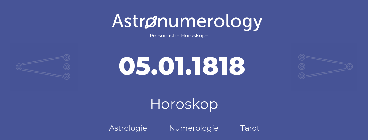 Horoskop für Geburtstag (geborener Tag): 05.01.1818 (der 05. Januar 1818)