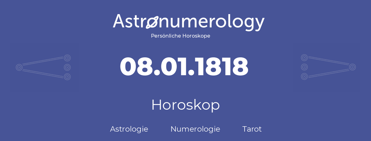 Horoskop für Geburtstag (geborener Tag): 08.01.1818 (der 8. Januar 1818)