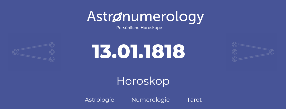 Horoskop für Geburtstag (geborener Tag): 13.01.1818 (der 13. Januar 1818)