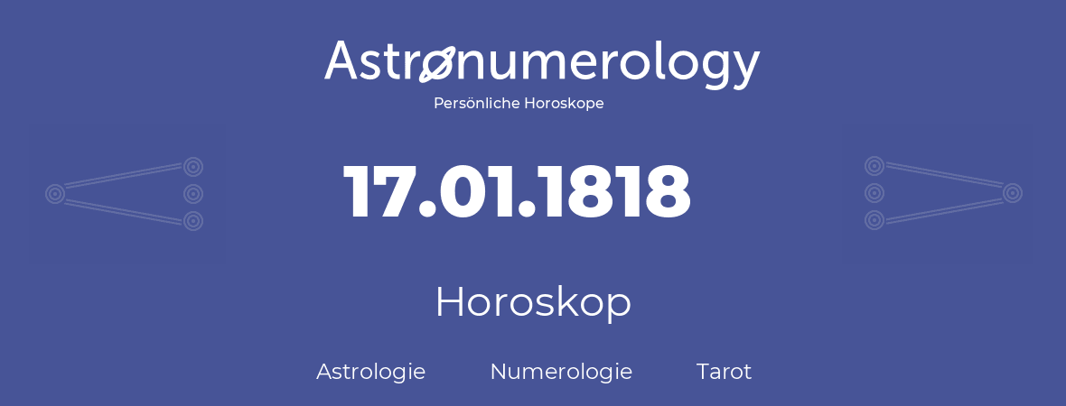 Horoskop für Geburtstag (geborener Tag): 17.01.1818 (der 17. Januar 1818)