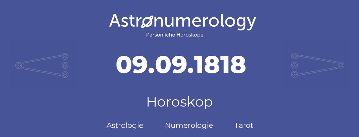 Horoskop für Geburtstag (geborener Tag): 09.09.1818 (der 9. September 1818)