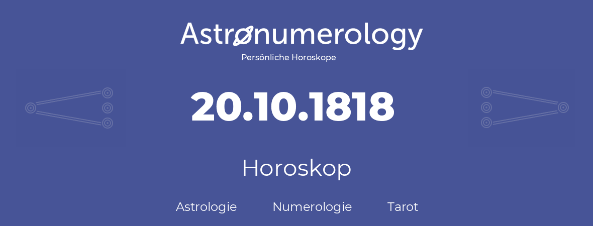 Horoskop für Geburtstag (geborener Tag): 20.10.1818 (der 20. Oktober 1818)