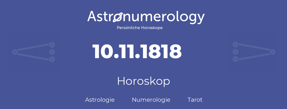 Horoskop für Geburtstag (geborener Tag): 10.11.1818 (der 10. November 1818)