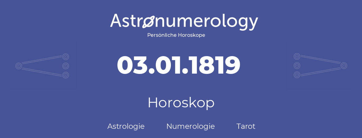 Horoskop für Geburtstag (geborener Tag): 03.01.1819 (der 03. Januar 1819)