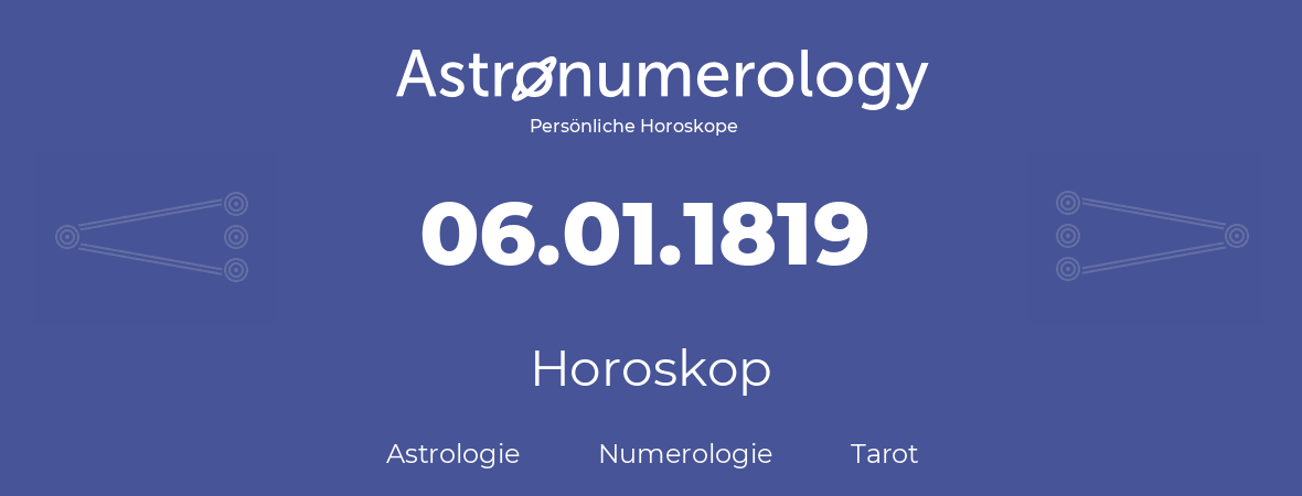 Horoskop für Geburtstag (geborener Tag): 06.01.1819 (der 06. Januar 1819)