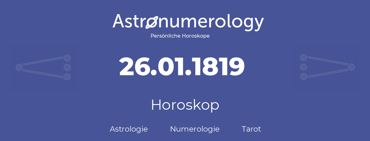 Horoskop für Geburtstag (geborener Tag): 26.01.1819 (der 26. Januar 1819)
